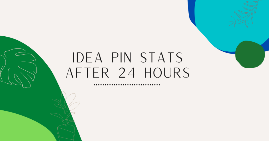 Idea Pin Stats After 24 Hours On Pinterest